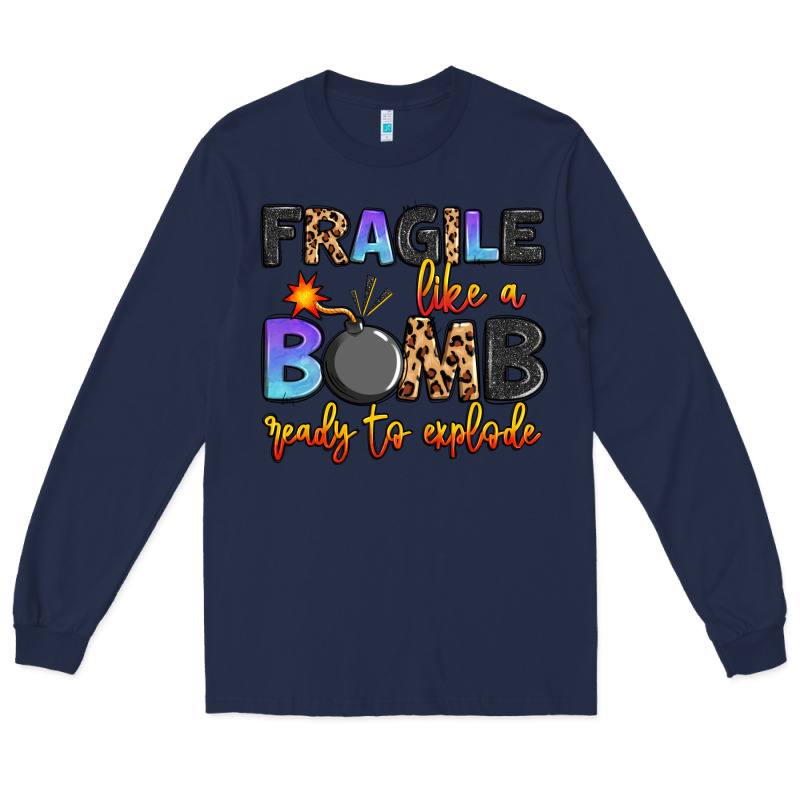 Fragile Like A Bomb Ready To Explode Long Sleeve Tee by Artiststas | Teevron