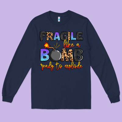 Fragile Like A Bomb Ready To Explode Long Sleeve Tee Designed By Artiststas