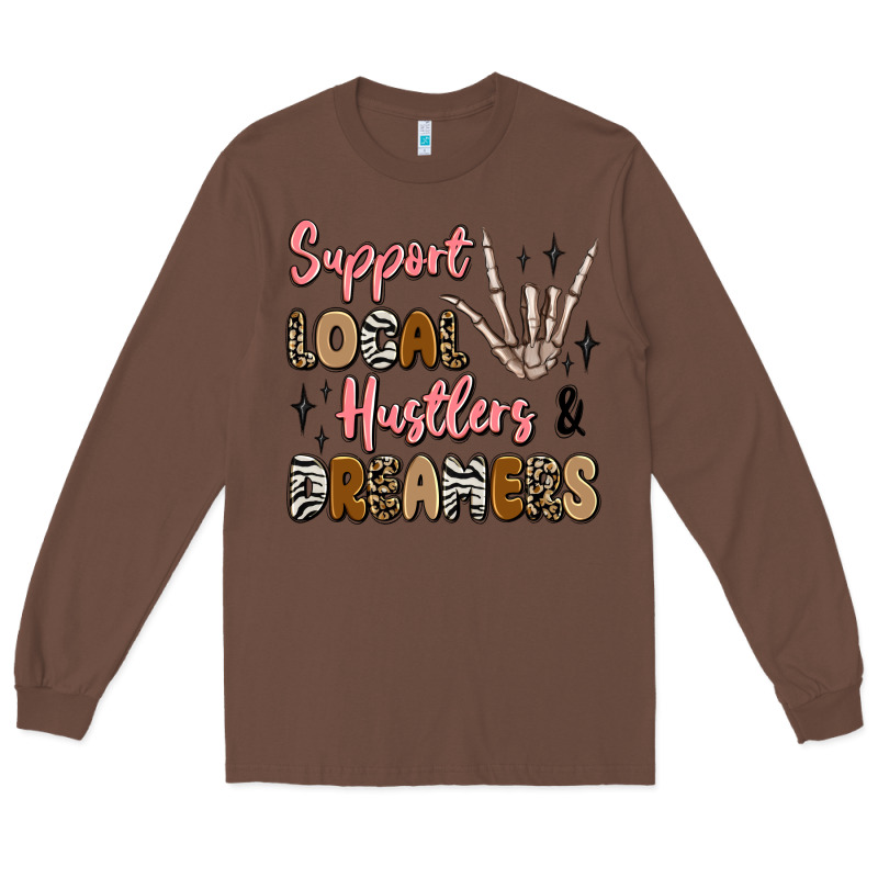 Support Local Hustlers And Dreamers Long Sleeve Tee by Artiststas | Teevron