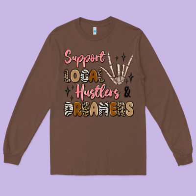Support Local Hustlers And Dreamers Long Sleeve Tee Designed By Artiststas