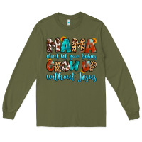 Army Green mama dont let your babies grow up without jesus Long Sleeve Tee - Artiststas