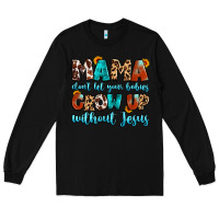 Black mama dont let your babies grow up without jesus Long Sleeve Tee - Artiststas