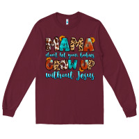 Burgundy mama dont let your babies grow up without jesus Long Sleeve Tee - Artiststas