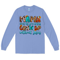 Colony Blue mama dont let your babies grow up without jesus Long Sleeve Tee - Artiststas