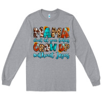 Heather Grey mama dont let your babies grow up without jesus Long Sleeve Tee - Artiststas