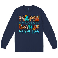 Navy mama dont let your babies grow up without jesus Long Sleeve Tee - Artiststas