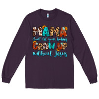 Plum mama dont let your babies grow up without jesus Long Sleeve Tee - Artiststas