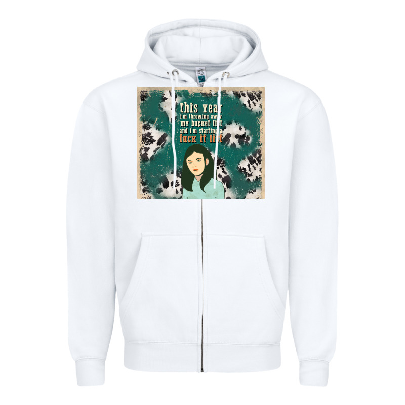 This Year I'm Throwing Away My Bucket List And I'm Zipper Hoodie by TumblerDesignByShophia | Teevron