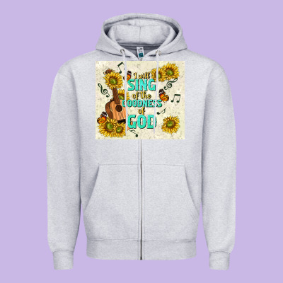 I Will Sing Of The Goodness Of God Zipper Hoodie Designed By Tumblerdesignbyshophia