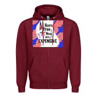 Burgundy born free now i am expensive Zipper Hoodie - TumblerDesignByShophia