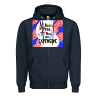 Born Free Now I Am Expensive Zipper Hoodie | Teevron