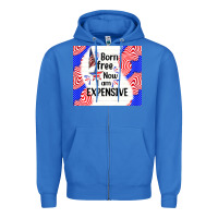 True Royal born free now i am expensive Zipper Hoodie - TumblerDesignByShophia