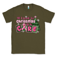 Army Green all i want for is a care Classic Tee - MaliasSmallBusiness