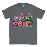 Charcoal Heather all i want for is a care Classic Tee - MaliasSmallBusiness