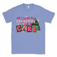 Colony Blue all i want for is a care Classic Tee - MaliasSmallBusiness