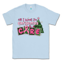 Dusty Blue all i want for is a care Classic Tee - MaliasSmallBusiness