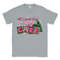 Heather Grey all i want for is a care Classic Tee - MaliasSmallBusiness