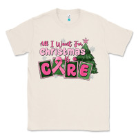 Natural all i want for is a care Classic Tee - MaliasSmallBusiness