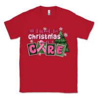 Red all i want for is a care Classic Tee - MaliasSmallBusiness