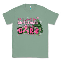 Sage all i want for is a care Classic Tee - MaliasSmallBusiness