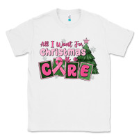 White all i want for is a care Classic Tee - MaliasSmallBusiness