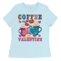 Baby Blue valentines day coffe is my valentine Ladies Tee - AdoDesignShop