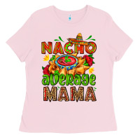 Bubblegum Pink nacho average mama with nacho Ladies Tee - AdoDesignShop
