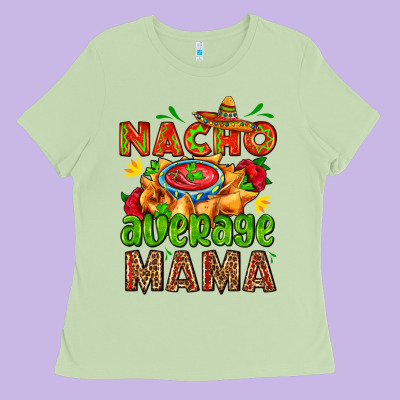 Nacho Average Mama With Nacho Ladies Tee Designed By Adodesignshop