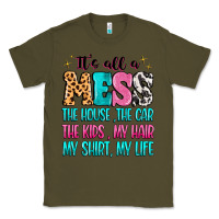 Army Green It's all a mess the house the car Classic Tee - MaliasSmallBusiness