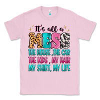 Bubblegum Pink It's all a mess the house the car Classic Tee - MaliasSmallBusiness