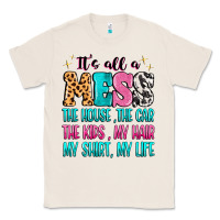 Natural It's all a mess the house the car Classic Tee - MaliasSmallBusiness
