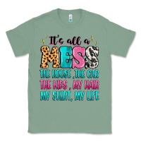 Sage It's all a mess the house the car Classic Tee - MaliasSmallBusiness