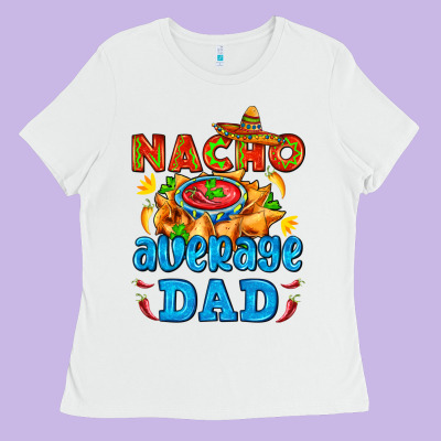 Nacho Average Dad With Nacho Ladies Tee Designed By Adodesignshop