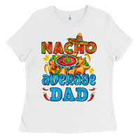 White nacho average dad with nacho Ladies Tee - AdoDesignShop