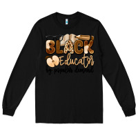 Black black educator by popular demand Long Sleeve Tee - Artiststas
