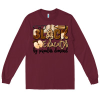 Burgundy black educator by popular demand Long Sleeve Tee - Artiststas