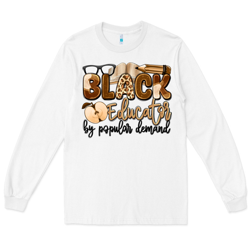 Black Educator By Popular Demand Long Sleeve Tee by Artiststas | Teevron