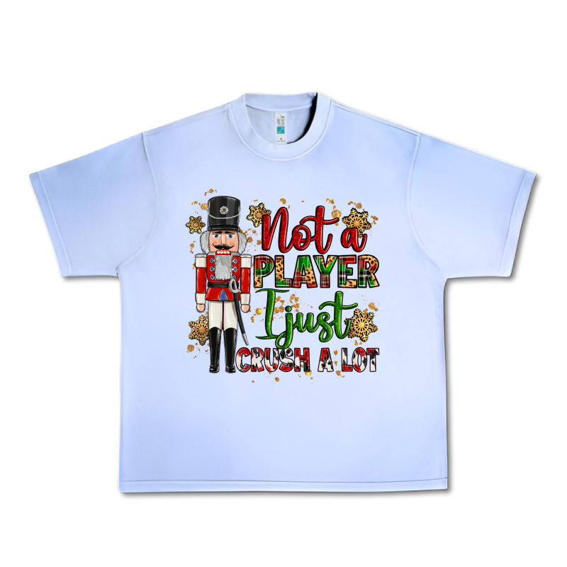 Not Player I Just Crush A Lot Nutcracker Urban Heavy Tee by MaliasSmallBusiness | Teevron