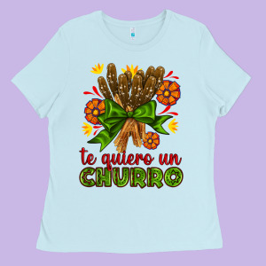 Te Gueiro Un Churro Ladies Tee Designed By Adodesignshop