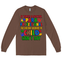 Chestnut it takes a special paraprofessional to hear what a Long Sleeve Tee - Artiststas