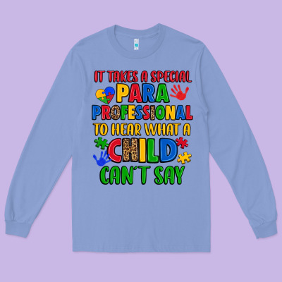It Takes A Special Paraprofessional To Hear What A Long Sleeve Tee Designed By Artiststas