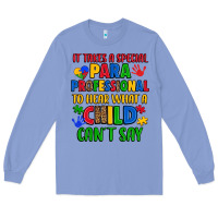 Colony Blue it takes a special paraprofessional to hear what a Long Sleeve Tee - Artiststas