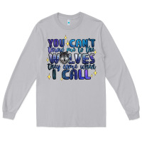Moon Dust you cant throw me to the wolves they come when i c Long Sleeve Tee - Artiststas