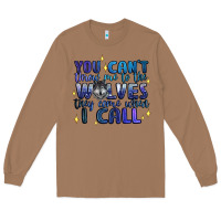 Toasted Coconut you cant throw me to the wolves they come when i c Long Sleeve Tee - Artiststas