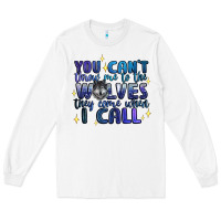 White you cant throw me to the wolves they come when i c Long Sleeve Tee - Artiststas