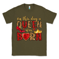 Army Green on this day a queen was born Classic Tee - MaliasSmallBusiness