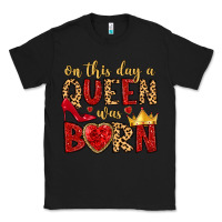 Black on this day a queen was born Classic Tee - MaliasSmallBusiness