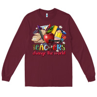 Burgundy teachers change the world Long Sleeve Tee - Artiststas