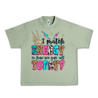 Oil Green i match energy so how we gon' act today Urban Heavy Tee - MaliasSmallBusiness