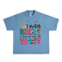 Pebble Blue i match energy so how we gon' act today Urban Heavy Tee - MaliasSmallBusiness